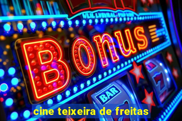 cine teixeira de freitas